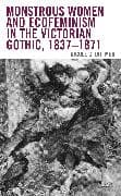 Monstrous Women and Ecofeminism in the Victorian Gothic, 1837–1871
