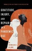 Gratitude, Injury, and Repair in a Pandemic Age