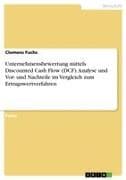 Unternehmensbewertung mittels Discounted Cash Flow (DCF). Analyse und Vor- und Nachteile im Vergleich zum Ertragswertverfahren