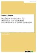 Die Zukunft des Einkaufens. Das Metaversum und seine Rolle im Einkaufsverhalten im textilen Einzelhandel