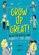 Grow Up Great!: All You Need to Know About Puberty for Girls
