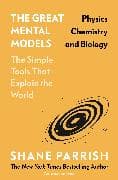 The Great Mental Models: Physics, Chemistry and Biology