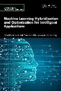 Machine Learning Hybridization and Optimization for Intelligent Applications