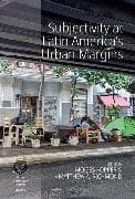 Subjectivity at Latin America's Urban Margins