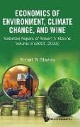 Economics Of Environment, Climate Change, And Wine: Selected Papers Of Robert N Stavins, Volume 3 (2011-2023)