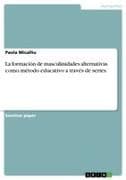 La formación de masculinidades alternativas como método educativo a través de series