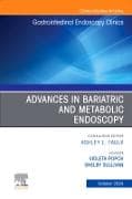 Advances in Bariatric and Metabolic Endoscopy, An Issue of Gastrointestinal Endoscopy Clinics: Volume 34-4