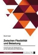 Zwischen Flexibilität und Belastung. Auswirkungen der Arbeitswelt 4.0 auf die Gesundheit der Arbeitnehmer