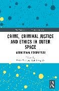 Crime, Criminal Justice and Ethics in Outer Space