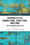 Criminological Connections, Directions, Horizons
