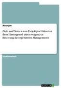 Ziele und Nutzen von Projektportfolios vor dem Hintergrund einer steigenden Belastung des operativen Managements
