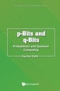 P-bits And Q-bits: Probabilistic And Quantum Computing