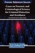 Cases on Forensic and Criminological Science for Criminal Detection and Avoidance