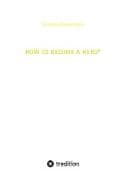 HOW TO BECOME A HERO*