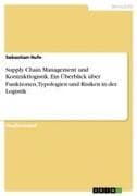 Supply Chain Management und Kontraktlogistik. Ein Überblick über Funktionen, Typologien und Risiken in der Logistik