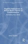 Negative Hallucinosis in Wilfred Bion’s Theory of Transformations