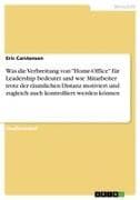 Was die Verbreitung von "Home-Office" für Leadership bedeutet und wie Mitarbeiter trotz der räumlichen Distanz motiviert und zugleich auch kontrolliert werden können