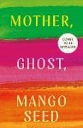 Mother, Ghost, Mango Seed