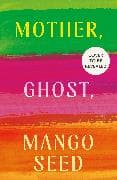 Mother, Ghost, Mango Seed