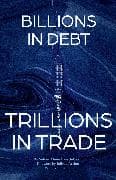 From Billions in Debt to Trillions in Trade
