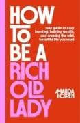How to Be a Rich Old Lady