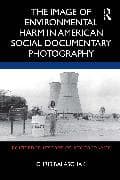 The Image of Environmental Harm in American Social Documentary Photography