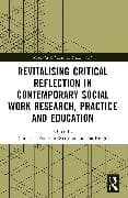 Revitalising Critical Reflection in Contemporary Social Work Research, Practice and Education