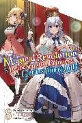 The Magical Revolution of the Reincarnated Princess and the Genius Young Lady, Vol. 8 (novel)