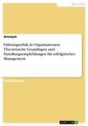 Führungsethik in Organisationen. Theoretische Grundlagen und Handlungsempfehlungen für erfolgreiches Management