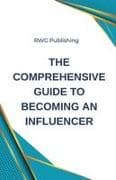 The Comprehensive Guide to Becoming an Influencer