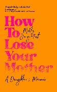 How to Lose Your Mother