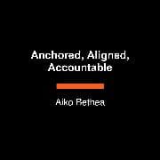 Anchored, Aligned, Accountable