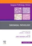 Sinonasal Pathology, An Issue of Surgical Pathology Clinics: Volume 17-4