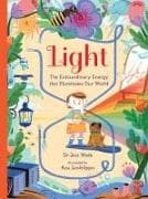 Light: The Extraordinary Energy that Illuminates Our World