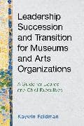 Leadership Succession and Transition for Museums and Arts Organizations