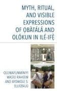 Myth, Ritual, and Visible Expressions of Obàtálá and Olókun in Ilé-Ife`