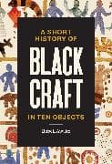 A Short History of Black Craft in Ten Objects