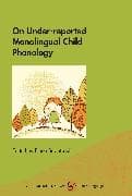 On Under-reported Monolingual Child Phonology