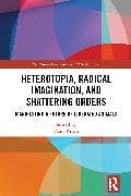 Heterotopia, Radical Imagination, and Shattering Orders