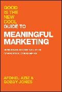 Good Is the New Cool Guide to Meaningful Marketing