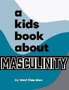 A Kids Book About Masculinity