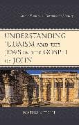 Understanding Judaism and the Jews in the Gospel of John