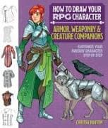 How to Draw Your RPG Character: Armor, Weaponry & Creature Companions - Guide to Drawing Clothing, Armor, Swords, and Dragons for Role-Playing Elves, Orcs, Druids, Sorcerers, and More