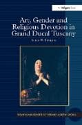 Art, Gender and Religious Devotion in Grand Ducal Tuscany