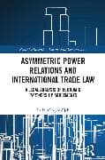 Asymmetric Power Relations and International Trade Law