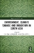 Environment, Climate Change and Migration in South Asia