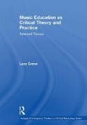 Music Education as Critical Theory and Practice
