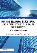 Machine Learning, Blockchain, and Cyber Security in Smart Environments