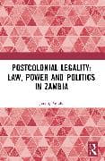 Postcolonial Legality: Law, Power and Politics in Zambia