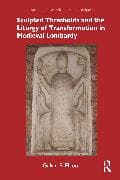 Sculpted Thresholds and the Liturgy of Transformation in Medieval Lombardy
